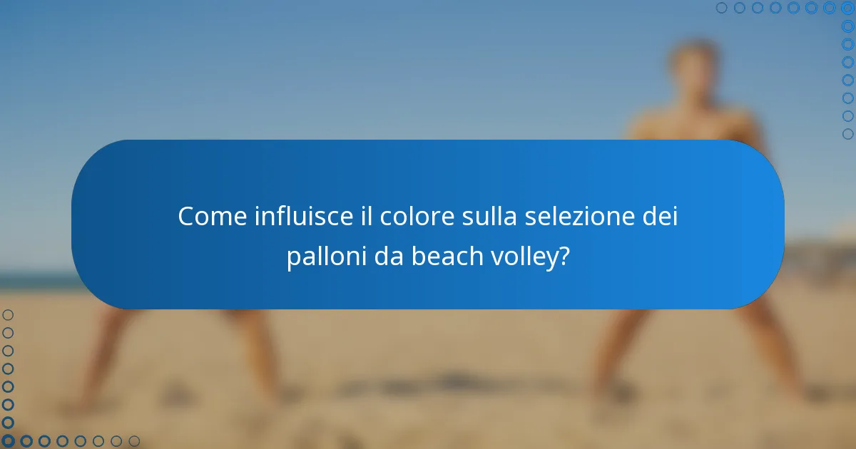 Come influisce il colore sulla selezione dei palloni da beach volley?