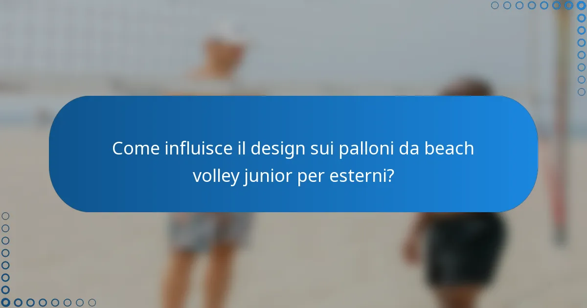 Come influisce il design sui palloni da beach volley junior per esterni?
