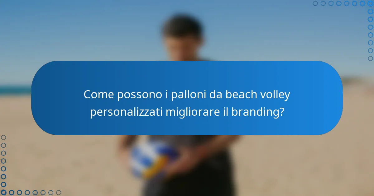 Come possono i palloni da beach volley personalizzati migliorare il branding?