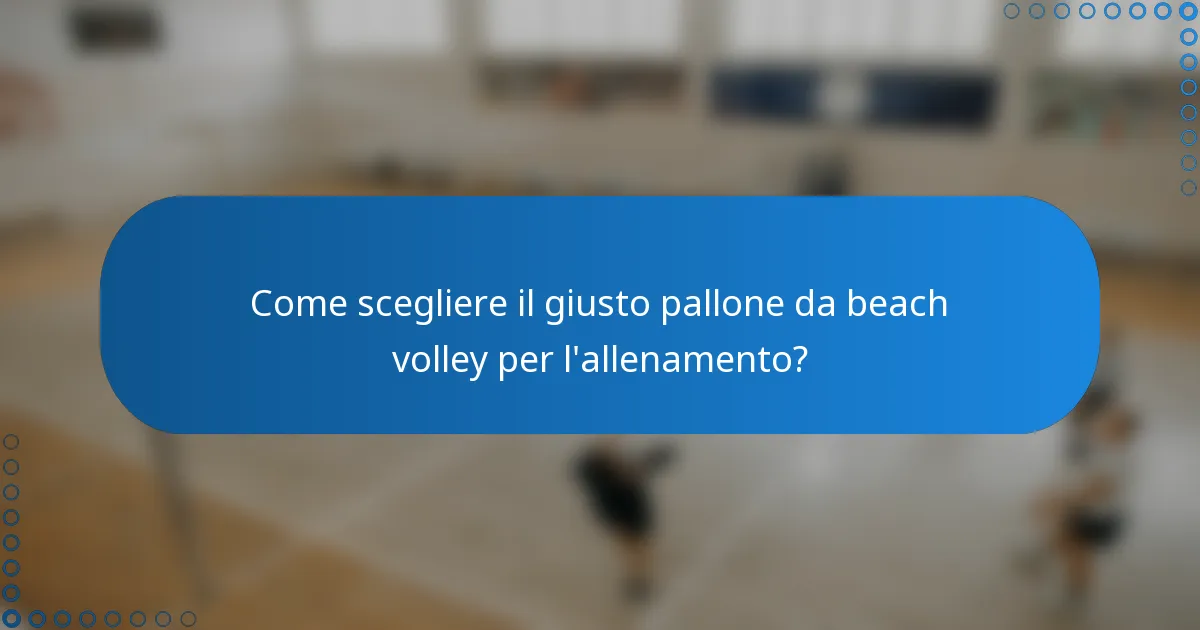 Come scegliere il giusto pallone da beach volley per l'allenamento?