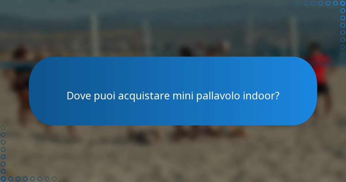 Dove puoi acquistare mini pallavolo indoor?