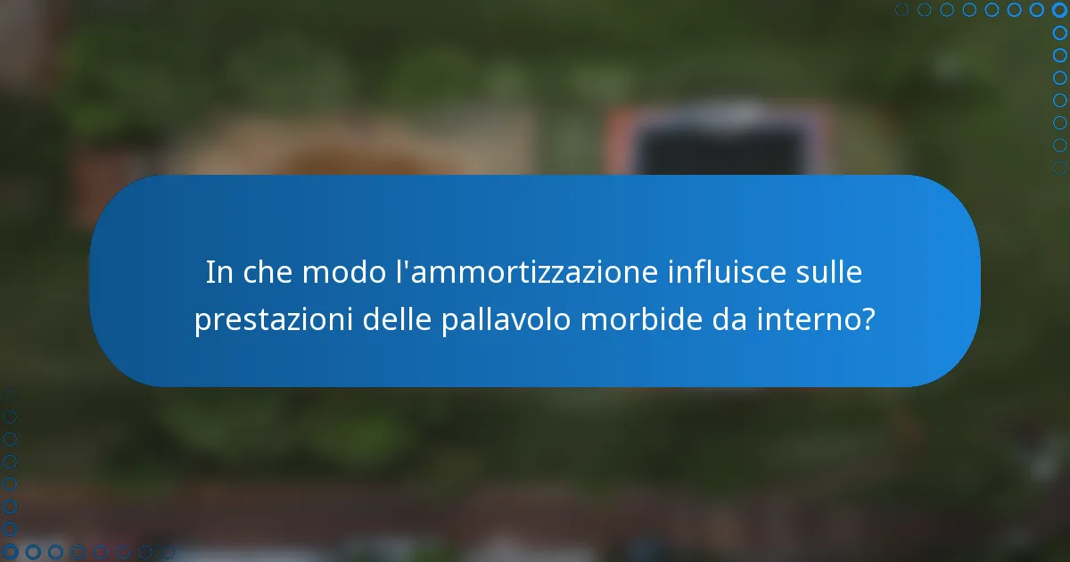 In che modo l'ammortizzazione influisce sulle prestazioni delle pallavolo morbide da interno?