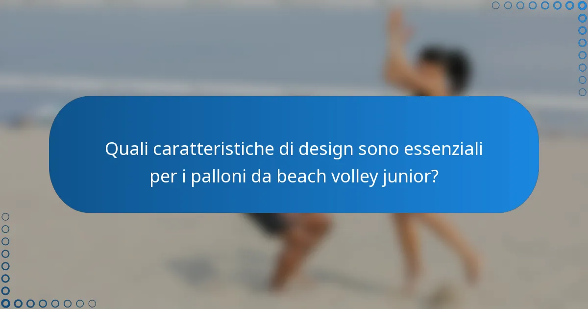 Quali caratteristiche di design sono essenziali per i palloni da beach volley junior?