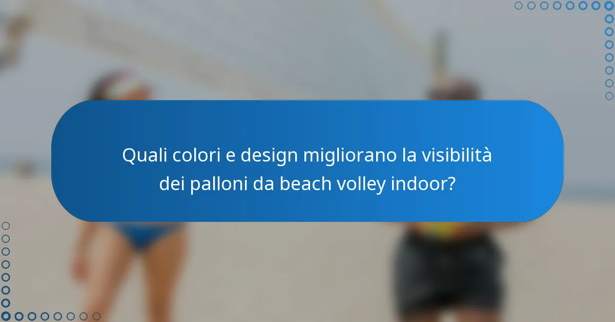 Quali colori e design migliorano la visibilità dei palloni da beach volley indoor?