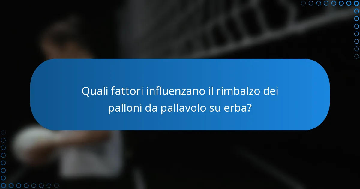 Quali fattori influenzano il rimbalzo dei palloni da pallavolo su erba?