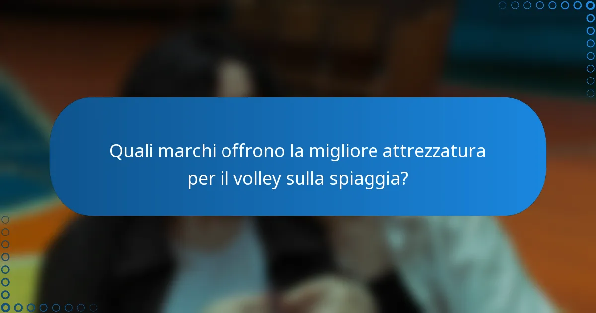 Quali marchi offrono la migliore attrezzatura per il volley sulla spiaggia?