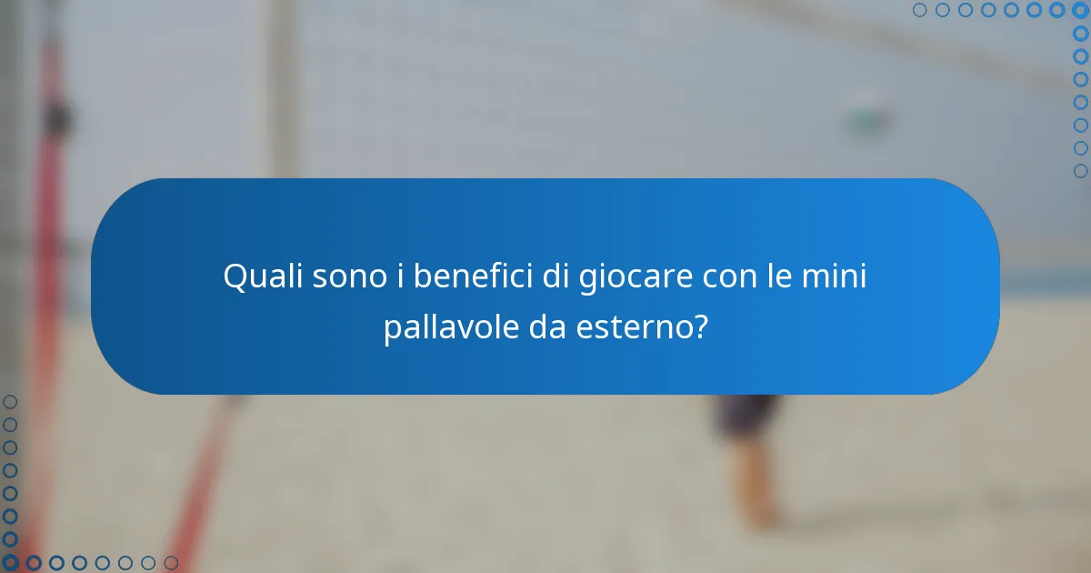 Quali sono i benefici di giocare con le mini pallavole da esterno?