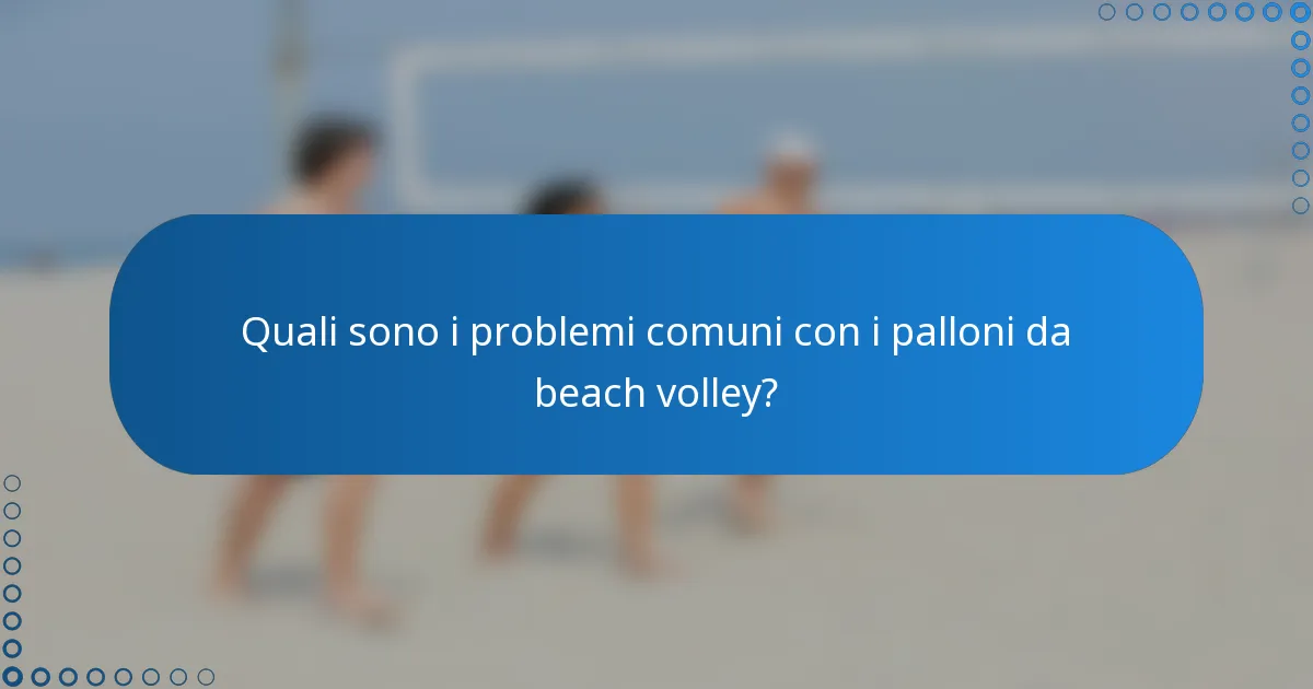 Quali sono i problemi comuni con i palloni da beach volley?