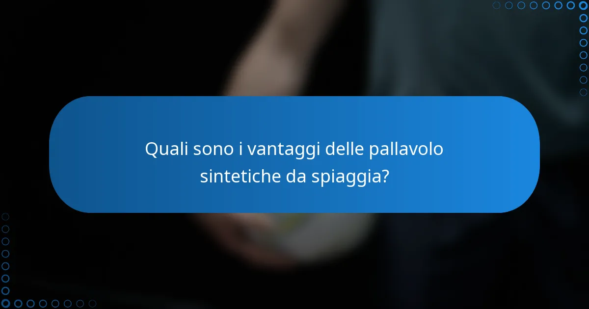 Quali sono i vantaggi delle pallavolo sintetiche da spiaggia?